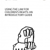 Using the law for children's rights: an introductory guide